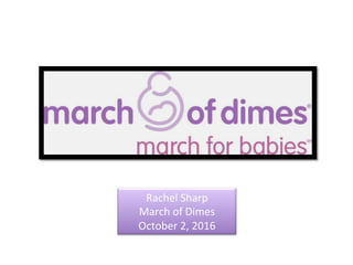 Rachel	Sharp	
March	of	Dimes	
October	2,	2016	
 