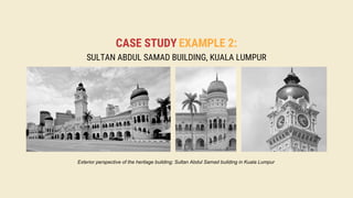 CASE STUDY EXAMPLE 2:
SULTAN ABDUL SAMAD BUILDING, KUALA LUMPUR
Exterior perspective of the heritage building; Sultan Abdul Samad building in Kuala Lumpur
 
