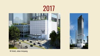 2017
W Hotel, Jalan Ampang
 