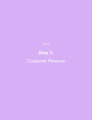 Step 3:
Customer Persona
 
