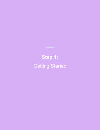 Step 1:
Getting Started
 