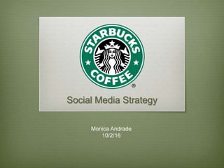 Social Media Strategy
Monica Andrade
10/2/16
 