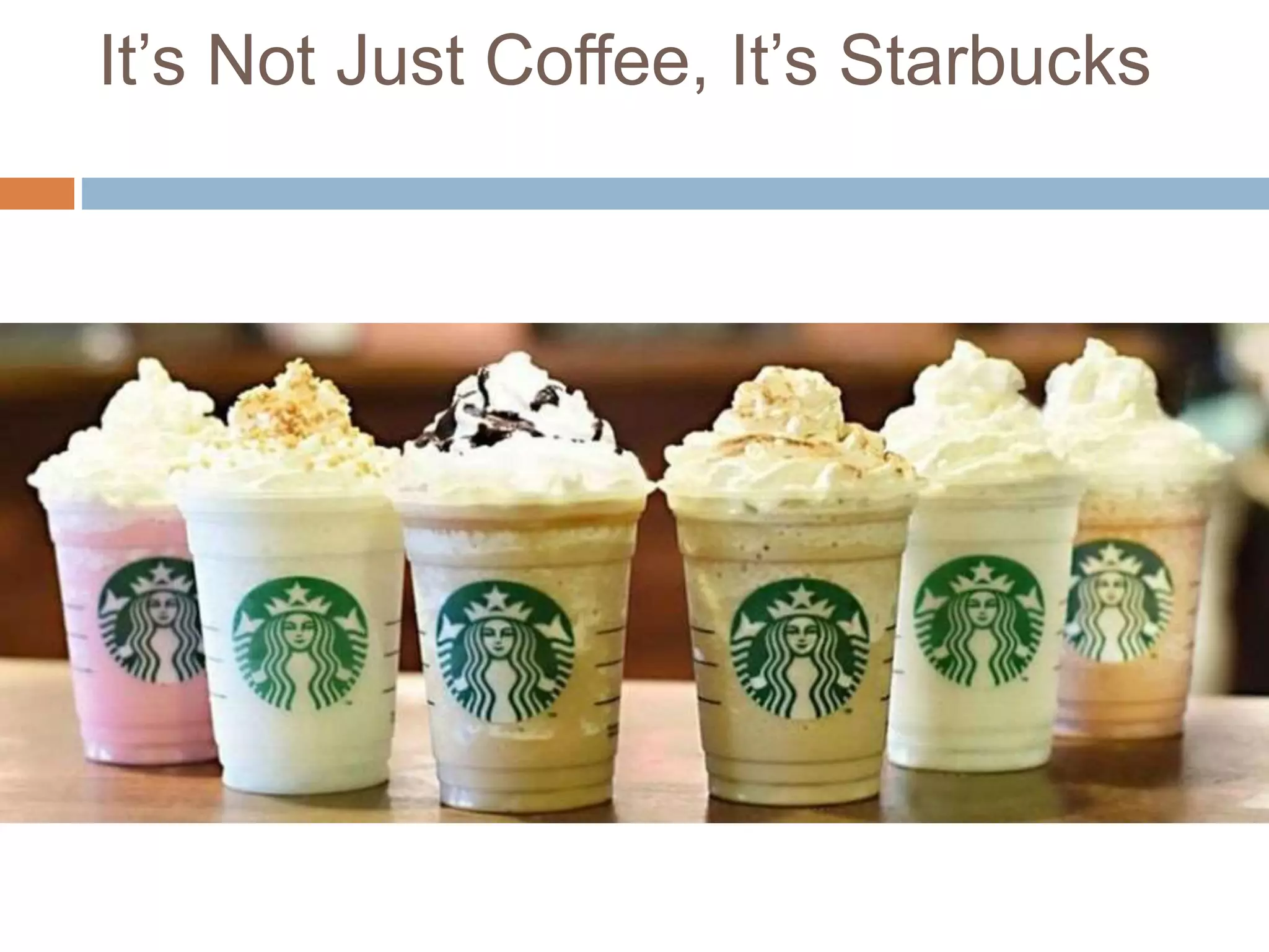 It’s Not Just Coffee, It’s Starbucks
 