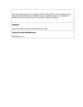 With the implementing of the campaign EVERY CAN COUNTS, which consisted both in
information and the placing of labeled box...