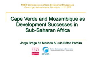 Cape Verde and Mozambique as Development Successes in  Sub-Saharan Africa Jorge Braga de Macedo & Luís Brites Pereira NBER Conference on African Development Successes   Cambridge, Massachusetts, December 11-12, 2009 
