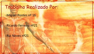 Trabalho Realizado Por:-Miguel Pontes nº 16-Ricardo Ferreira nº21-Rui Neves nº21