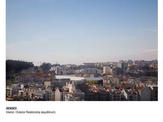 SENSES
Interior / Exterior Relationship (equilibrium)
 