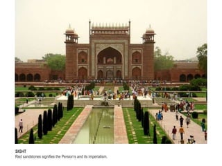 SIGHT
Red sandstones signifies the Persion’s and its imperialism.
 