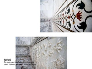 TEXTURE
The carving and the shading of the ornaments
makes the leaves and flowers appear almost real.
 