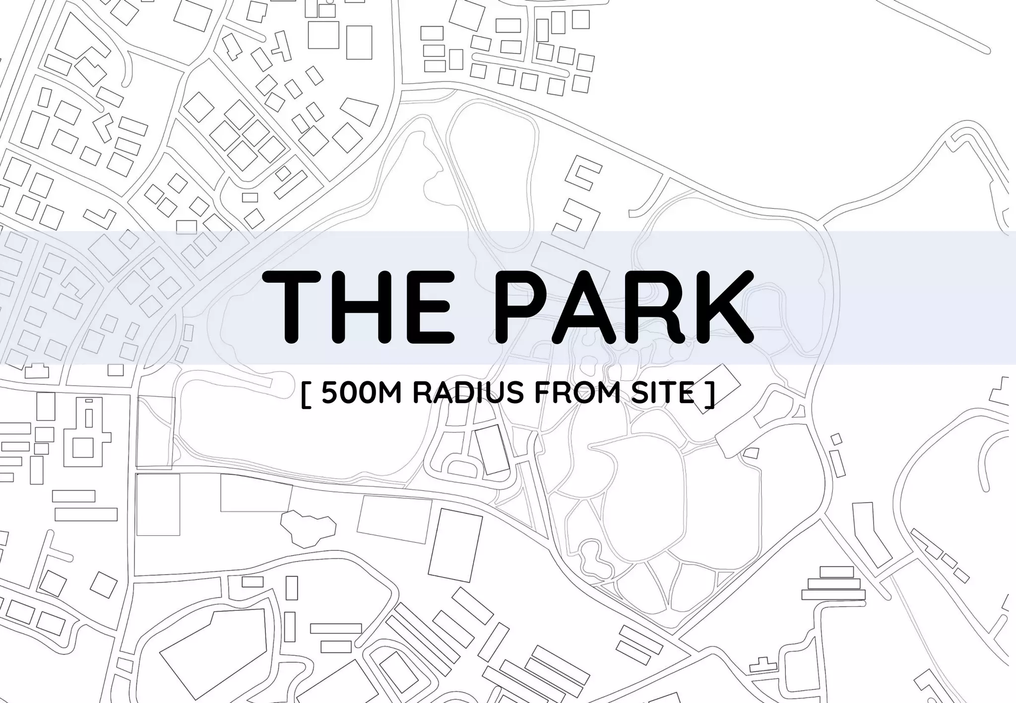 THE PARK
[ 500M RADIUS FROM SITE ]
 