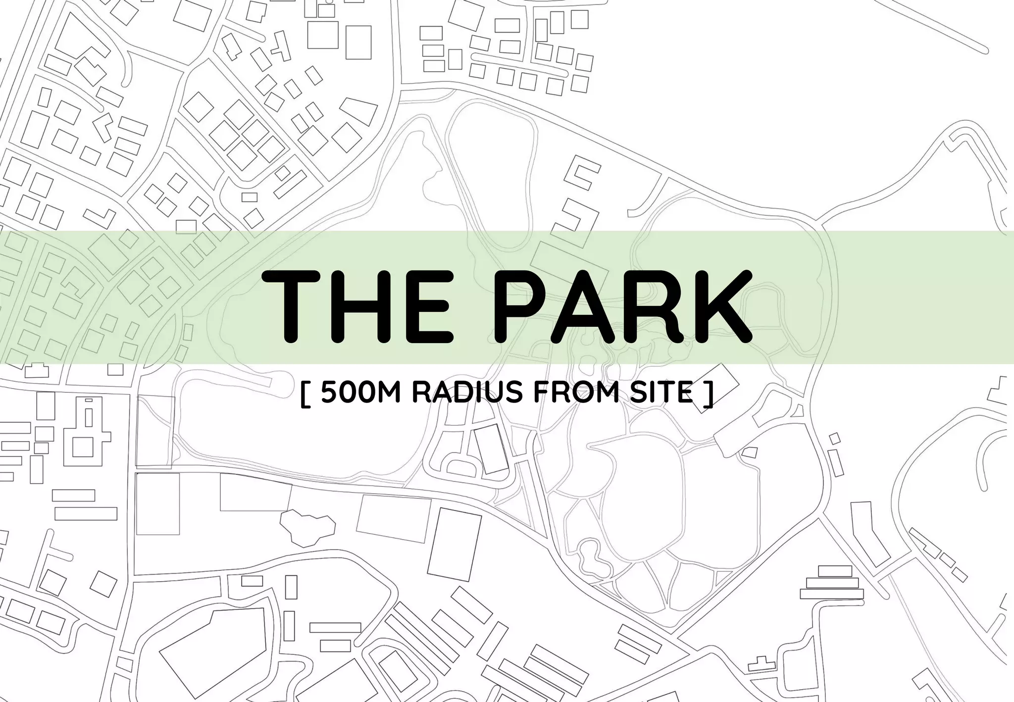 THE PARK
[ 500M RADIUS FROM SITE ]
 