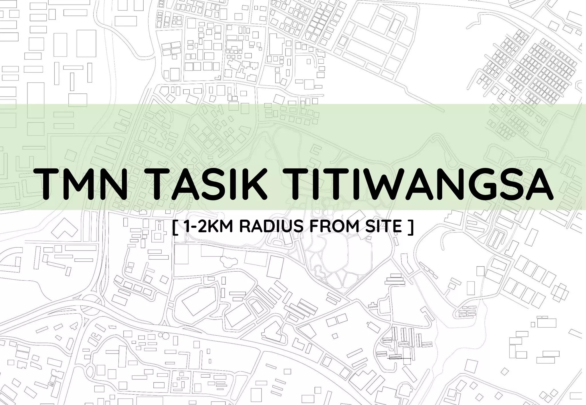 TMN TASIK TITIWANGSA
[ 1-2KM RADIUS FROM SITE ]
 