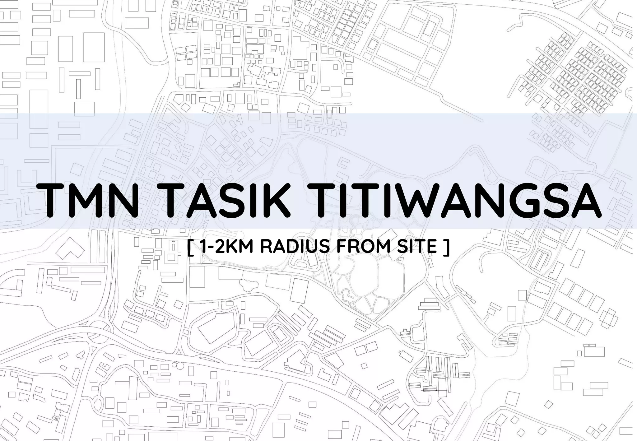 TMN TASIK TITIWANGSA
[ 1-2KM RADIUS FROM SITE ]
 