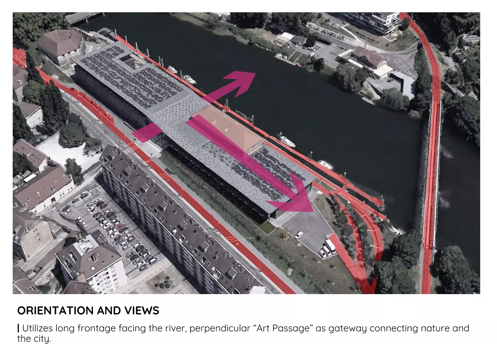 ORIENTATION AND VIEWS
| Utilizes long frontage facing the river, perpendicular “Art Passage” as gateway connecting nature and
the city.
 
