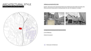 ARCHITECTURAL STYLE
VERNACULAR ARCHITECTURE
VERNACULAR ARCHITECTURE
Islamic, Vernacular and Colonial dominates the architectural style within boundary site.
Most prominent being Islamic building beside the side, the Dayabumi Complex.
Main Characteristic of Vernacular Architecture.
5 Foot Walkway
Internal Courtyard
Vernacular Architecture
2
 