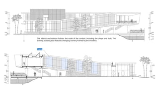 The interior and exterior follows the scale of the context, including the shape and built. The
walking building also features changing scenery framed by the architect.
Frame
 
