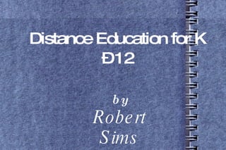 Distance Education for K – 12 by Robert Sims 