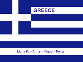 GREECE Maria F. – Anna – Miquel - Ferran 