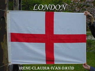IRENE-CLAUDIA-IVAN-DAVID LONDON 