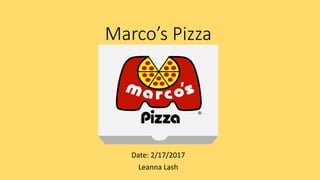 Marco’s Pizza
Date: 2/17/2017
Leanna Lash
 