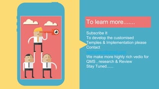 To learn more.......
Subscribe It
To develop the customised
Temples & Implementation please
Contact
naxsystec@gmail.com
We make more highly rich vedio for
QMS , research & Review
Stay Tuned......
 