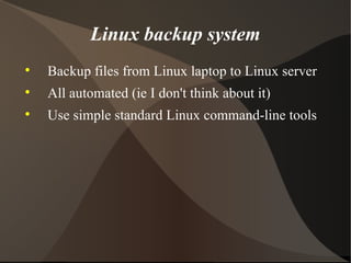 Linux backup system ,[object Object],[object Object],[object Object]