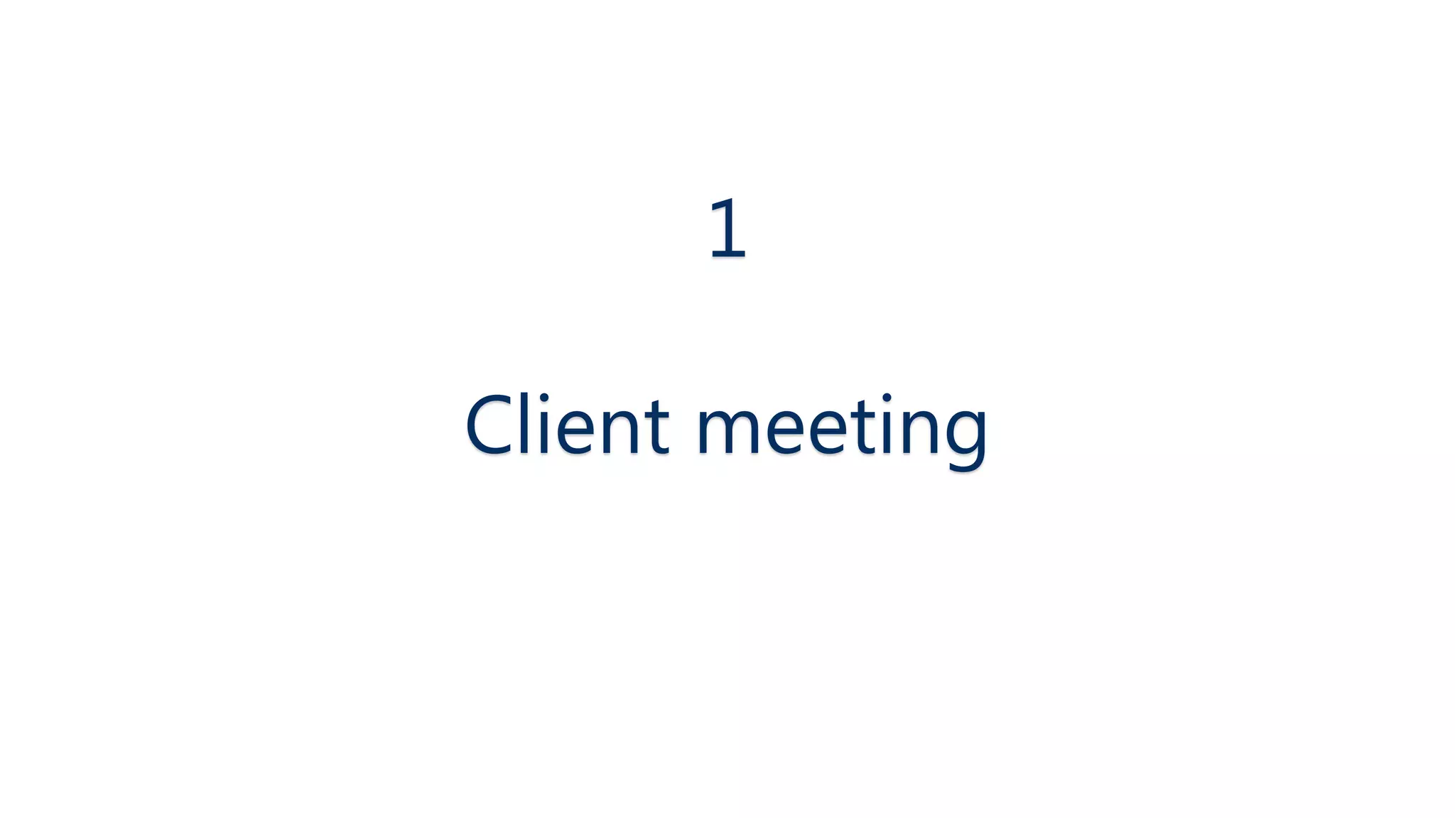 1 
Client meeting 
 