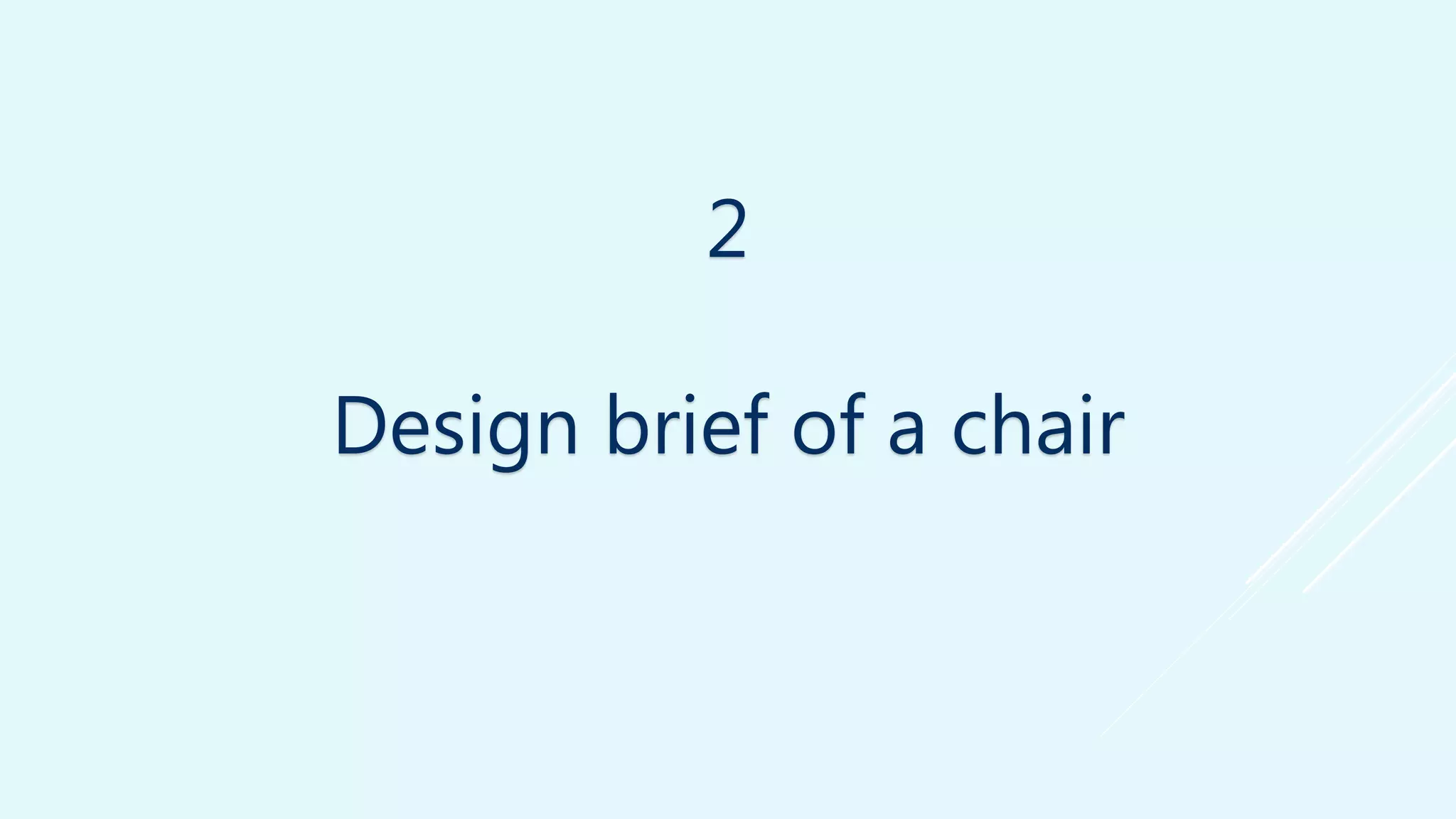 2 
Design brief of a chair 
 