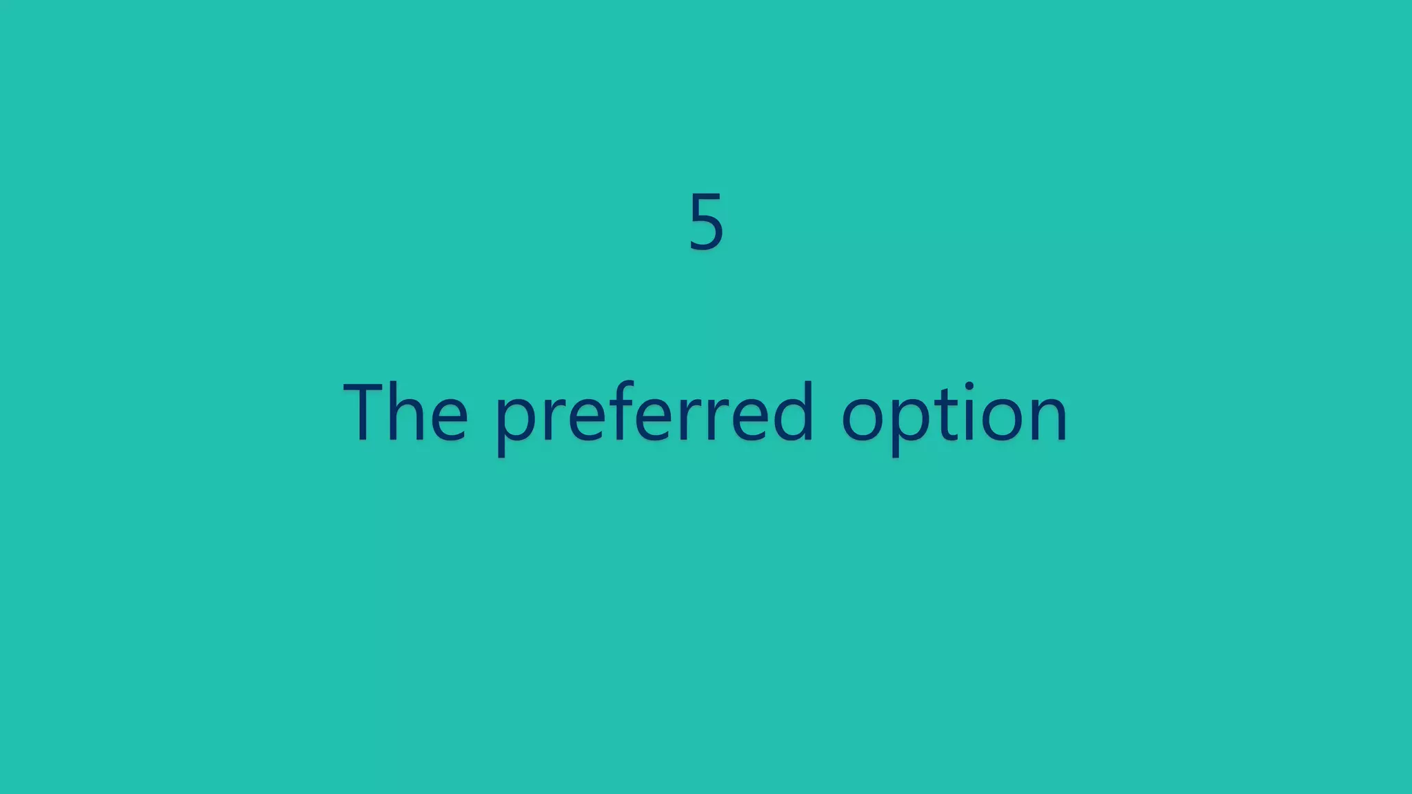 5 
The preferred option 
 