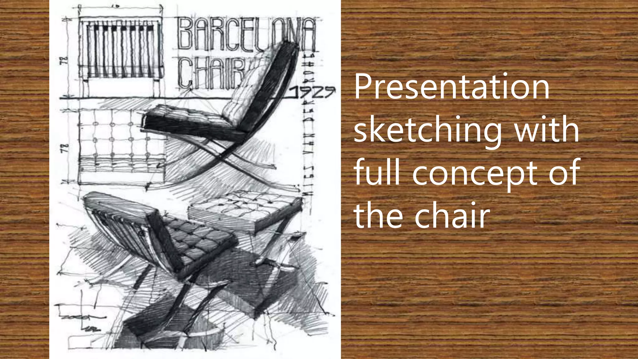 Presentation 
sketching with 
full concept of 
the chair 
 