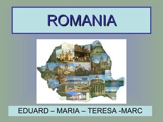 ROMANIA EDUARD – MARIA – TERESA -MARC 
