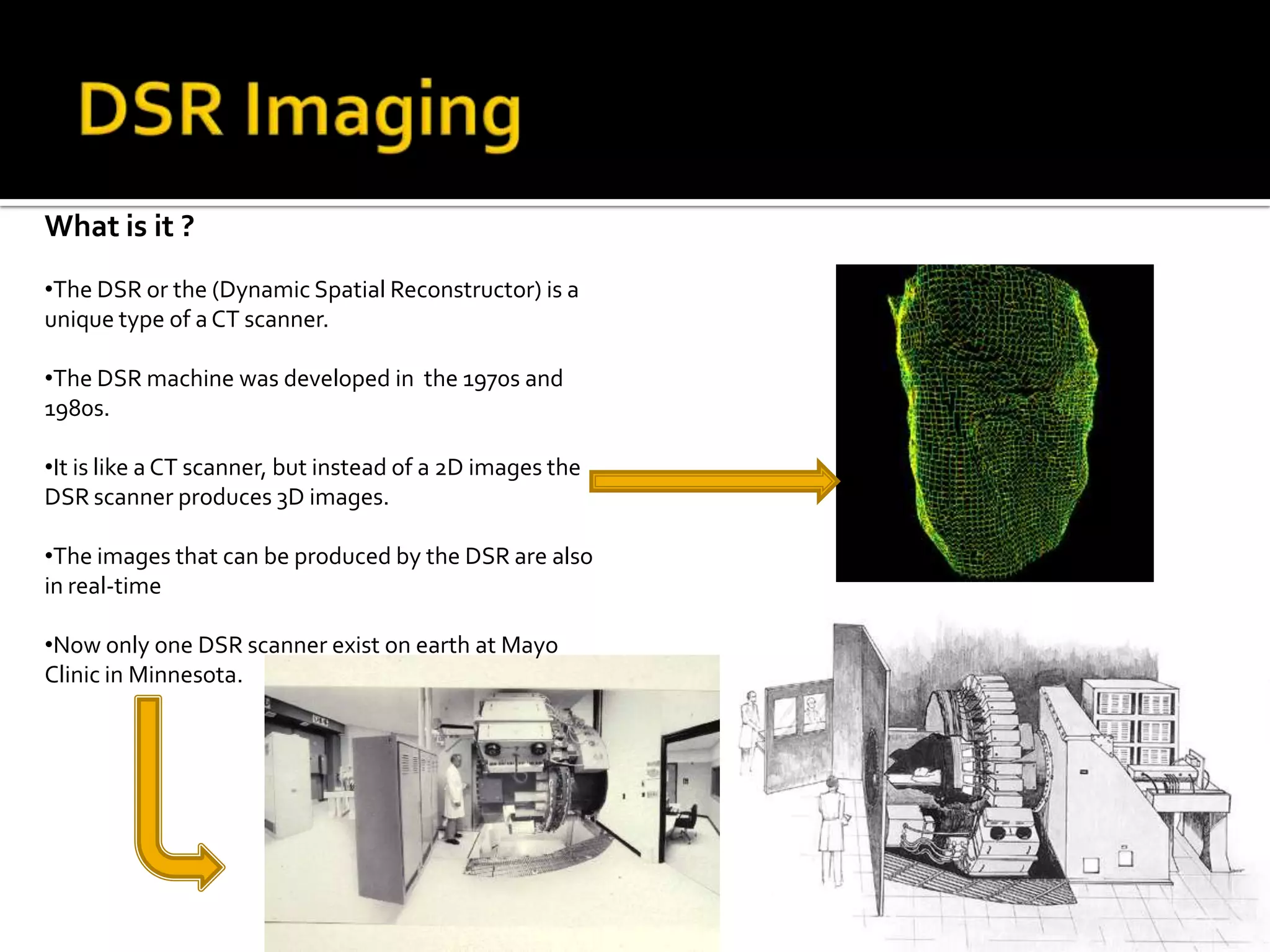 CT scanning can be performed even though you may have an implant medical device of any kind, unlike MRI.
