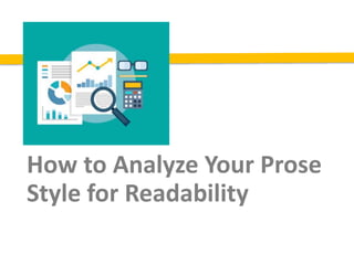 How to Analyze Your Prose
Style for Readability
 