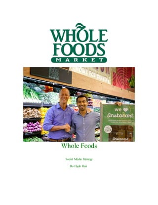 Whole Foods
Social Media Strategy
Do Hyub Han
 