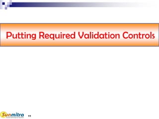 11
Putting Required Validation Controls
 