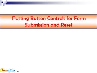 21
Putting Button Controls for Form
Submission and Reset
 