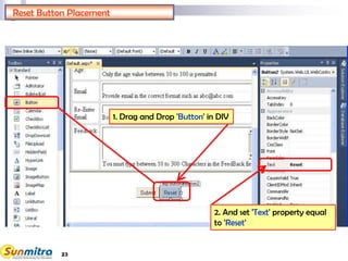 23
Reset Button Placement
1. Drag and Drop 'Button' in DIV
2. And set 'Text' property equal
to 'Reset'
 