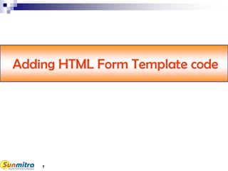 7
Adding HTML Form Template code
 