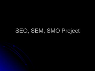 SEO, SEM, SMO Project 