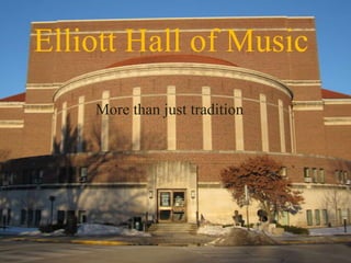 Elliott Hall of Music More than just tradition 