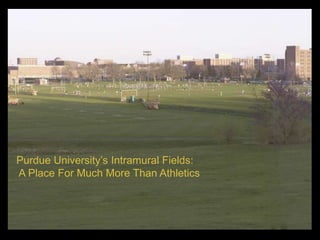 Purdue University’s Intramural Fields:  A Place For Much More Than Athletics  