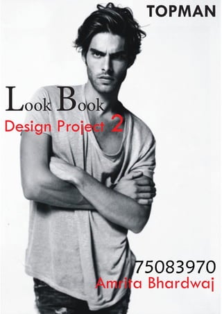 TOPMAN




Look Book
Design Project 2




                 75083970
            Amrita Bhardwaj
 