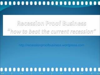 http://recessionproofbusiness.wordpress.com 