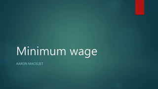 Minimum wage
AARON MACKLIET
 
