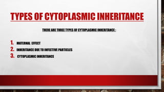 Cytoplasmic Inheritance Types CYTOPLASMIC INHERITANCE(Non Mendelian Inheritance) | PPTX