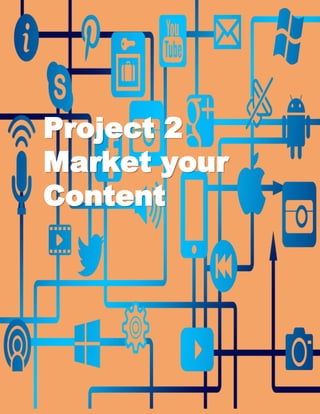 Project 2
Market your
Content
 