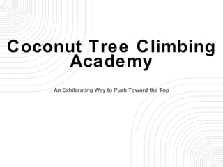 Coconut Tree Climbing
     Academy
    An Exhilarating Way to Push Toward the Top
 