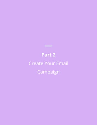 Part 2
Create Your Email
Campaign
 