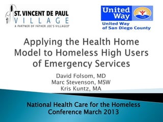 David Folsom, MD
Marc Stevenson, MSW
Kris Kuntz, MA
National Health Care for the Homeless
Conference March 2013
 