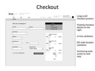 Checkout
Long-scroll
checkout process

Floating checkout
details on the
right
In-line validation
ZIP-code location
validation
Continuing autoscrolls to next
step

 